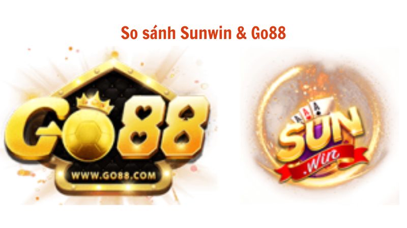 So sánh Sunwin Go88 – Top Cổng Game đổi thưởng ăn khách 